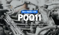 P0011 Code: Camshaft Position “A” – Timing Over(Bank 1)